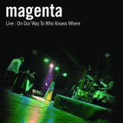 Magenta - Live: On Our Way To Who Knows Where (2012)
