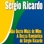 Sérgio Ricardo - Não Gosto Mais de Mim: A Bossa Romântica de Sérgio Ricardo (2020)