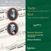Martin Roscoe, BBC Scottish Symphony Orchestra, Martyn Brabbins - Fuchs & Kiel: Piano Concertos (Hyperion Romantic Piano Concerto 31) (2003)