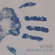 Gazpacho - When Earth Lets Go (Remastered) (2004) [.flac 24bit/44.1kHz]