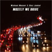 Michael Messer & Chaz Jankel - Mostly We Drive (2024)