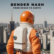 Bender Nash - From Space To Earth (2024)
