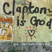 Eric Clapton - Clapton Is God: The Cream of Early Eric (2007)