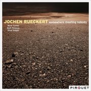 Jochen Rueckert - Somewhere Meeting Nobody (2011) [Hi-Res]