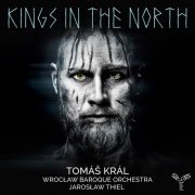 Tomáš Král, Wroclaw Baroque Orchestra, Jarosław Thiel - Kings in the North (2022) [Hi-Res]