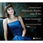 Miriam Feuersinger, Capricornus Consort Basel - Christoph Graupner: Himmlische Stunden, selige Zeiten (2014)