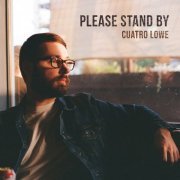 Cuatro Lowe - Please Stand By (2023) Hi Res