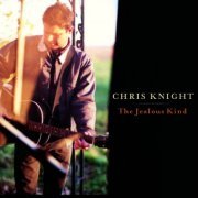 Chris Knight -  The Jealous Kind (2003)