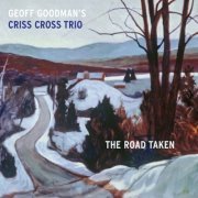 Geoff Goodman's Criss Cross Trio - The Road Taken (2022)