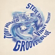 Steve Smith, Tony Monaco, Vinny Valentino - Groove:Blue (2015)