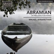 Mikael Ayrapetyan - Abramian: 24 Preludes for Piano (2014)