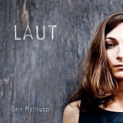 Gaia Mattiuzzi - Laut (2013)