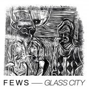 FEWS - Glass City (2023)