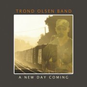 Trond Olsen Band - A New Day Coming (2014)