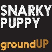Snarky Puppy - Ground UP (2012)