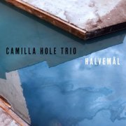 Camilla Hole Trio - Halvemål (2018)
