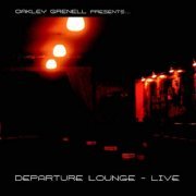 Departure Lounge - Oakley Grenell presents Departure Lounge Live (2006)