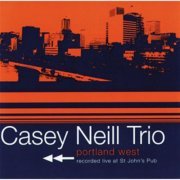 Casey Neill Trio - Portland West (2001)