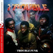 Trouble Funk - In Times of Trouble [Digitally Remastered] (1983/2011)