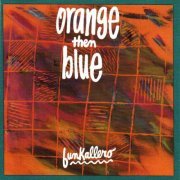Orange Then Blue - Funkallero (1991)