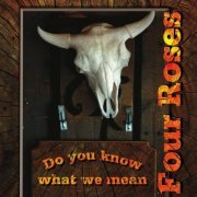Four Roses - Do You Know What We Mean (2013)