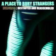 A Place To Bury Strangers - Hologram: Destroyed & Reassembled (2022) Hi-Res