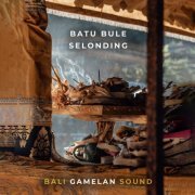 Bali Gamelan Sound - Batu Bule Selonding (2022) [Hi-Res]