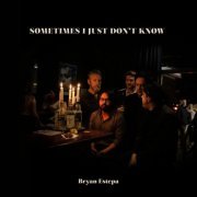 Bryan Estepa - Sometimes I Just Don't Know (2019)