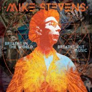 Mike Stevens - Breathe In The World, Breathe Out Music (2022)