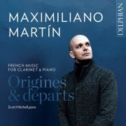 Maximiliano Martín & Scott Mitchell - Origines & Départs: French Music for Clarinet and Piano (2022) [Hi-Res]