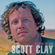 Scott Clay - Let It All Lay Bare (2022)
