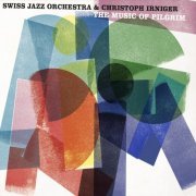 Christoph Irniger & Swiss Jazz Orchestra - The Music of Pilgrim (2022) [Hi-Res]