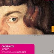 Le Parlement de Musique, Martin Gester - Carissimi: Historia di Jephte (2011)
