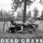 Matt Isonhood - Dead Grass (2024) Hi Res