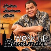 Luther Badman Keith - Working Bluesman (2019)