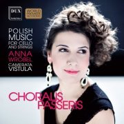 Anna Wróbel - Choralis Passeris: Polish Music for Cello & Strings (2015)