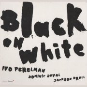 Ivo Perelman - Black On White (2004)