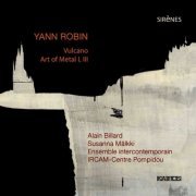 Ensemble InterContemporain, Susanna Mälkki, Yann Robin - Yann Robin: Vulcano; Art of Metal I,III (2012)
