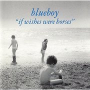 Blueboy - If Wishes Were Horses (2010)