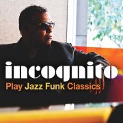 Incognito - Incognito Play Jazz Funk Classics (2016)