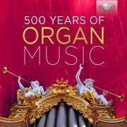 500 Years of Organ Music, Vol. 1-4 (2016)