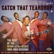 The 5 Royales - Catch That Teardrop The Best Of The Home Of The Blues 1960-1964 Sessions (2007)
