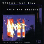 Orange Then Blue - Hold the Elevator: Live in Europe and Other Haunts (Live) (1999)