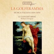 Le Concert Brise, William Dongois - La Golferamma: Musica Italiana 1600-1650 (2008)