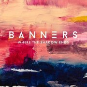 BANNERS - Where The Shadow Ends (Bonus Track Edition) (2020) Hi Res