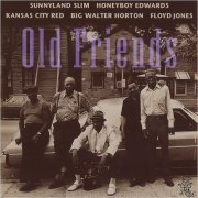 Old Friends - Sunnyland Slim, Honeyboy Edwards, Kansas City Red, Big Walter Horton, Floyd Jones (1993)