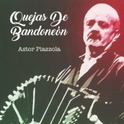 Astor Piazzola - Quejas de Bandoneón (Tango) (2019)