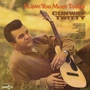 Conway Twitty - I Love You More Today (1969/2019)