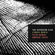 The Daydream Club, muvii mento - To Be Human: Ambient Tapes (2023)