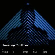 Jeremy Dutton - Anyone Is Better Than Here (2023)